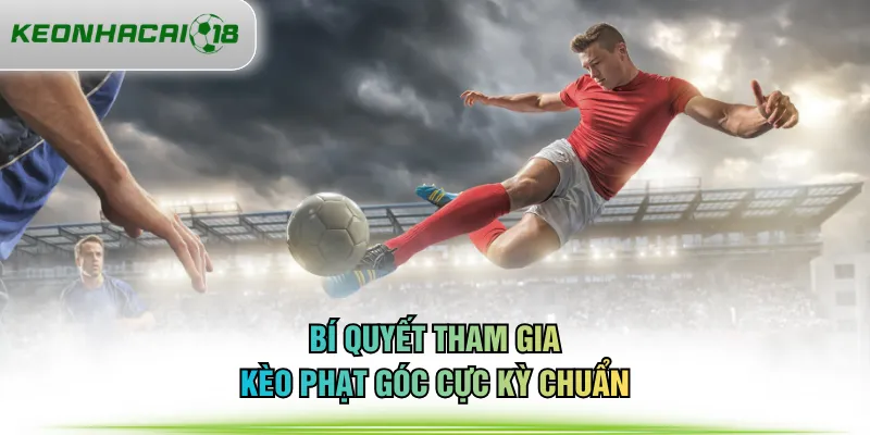 Bí quyết tham gia kèo phạt góc cực kỳ chuẩn