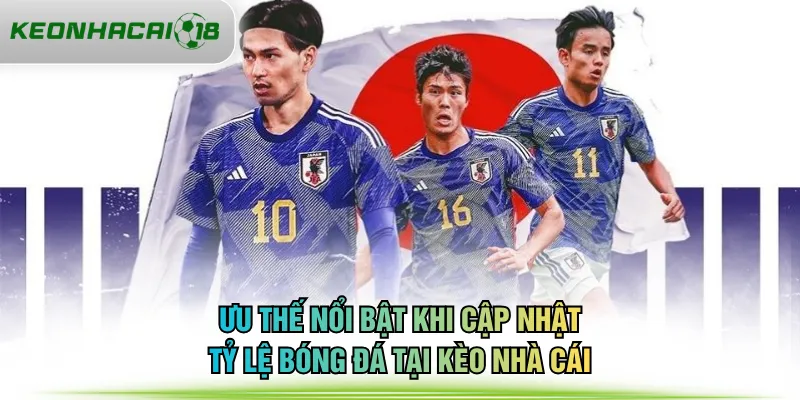 Ưu thế nổi bật khi cập nhật tỷ lệ bóng đá tại KÈO NHÀ CÁI